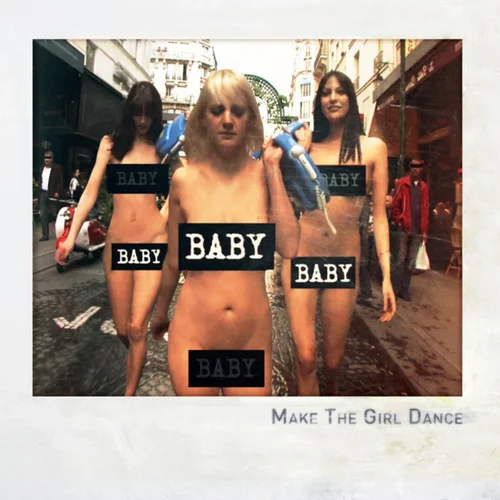 Make The Girl Dance — Baby Baby Baby